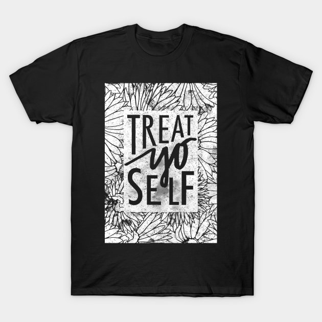 Treat Yo Self T-Shirt by truefriend